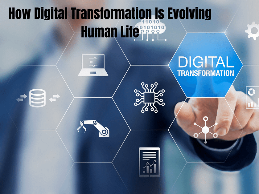 How Digital Transformation Is Evolving Human Life